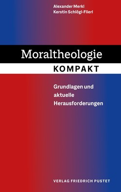 Moraltheologie kompakt von Merkl,  Alexander, Schloegl-Flierl,  Kerstin