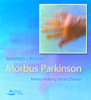Morbus Parkinson – Meine Heilung ohne Chemie von Poggel,  Manfred J.