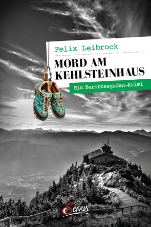 Mord am Kehlsteinhaus von Leibrock,  Felix