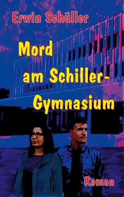 Mord am Schiller-Gymnasium von Schüller,  Erwin