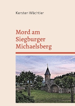 Mord am Siegburger Michaelsberg von Wächtler,  Kersten