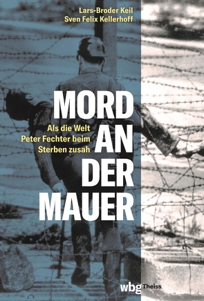 Mord an der Mauer von Jahn,  Roland, Keil,  Lars-Broder, Kellerhoff,  Sven Felix