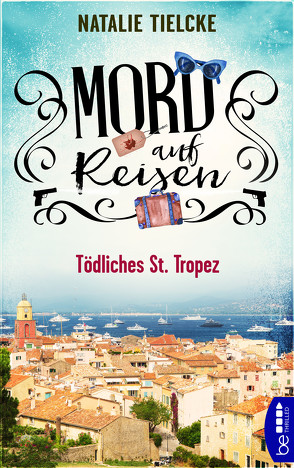 Mord auf Reisen – Tödliches St. Tropez von Tielcke,  Natalie