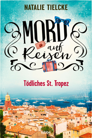 Mord auf Reisen – Tödliches St. Tropez von Tielcke,  Natalie