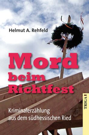 Mord beim Richtfest von Rehfeld,  Helmut A.