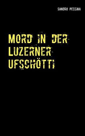 Mord in der Luzerner Ufschötti von Pessina,  Sandro