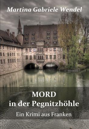 Mord in der Pegnitzhöhle – Ein Krimi aus Franken von Wendel,  Martina Gabriele