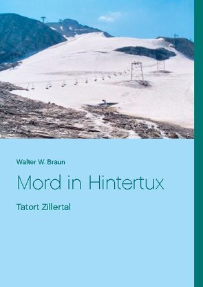 Mord in Hintertux von Braun,  Walter W.