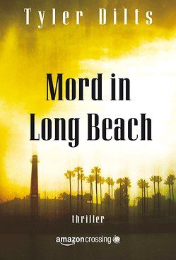 Mord in Long Beach von Dilts,  Tyler, Weiligmann,  Anja