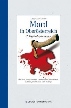 Mord in Oberösterreich von Franzobel, Habringer,  Rudolf, Kreslehner,  Gabi, Linecker,  Günter, Maxian,  Beate, Palm,  Kurt, Schmid,  Ernst, Weidinger,  Erich