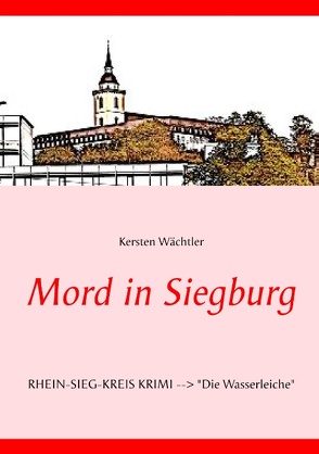 Mord in Siegburg von Wächtler,  Kersten