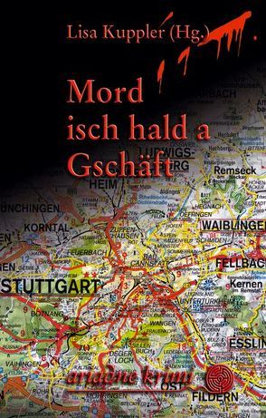 Mord isch hald a Gschäft von Burkert-Sauer,  Ilse, Fiess,  Martina, Giese,  Madeleine, Haug,  Frigga, Heim,  Uta M, Hinzmann,  Silvija, Kemmerzell,  Anja, Kloeppel,  Renate, Kremmler,  Katrin, Kruse,  Tatjana, Kuppler,  Lisa, Lehmann,  Christine, Mahlow,  Verena, Pfänder,  Petra, Reissmann,  Britt, Weitbrecht,  Gudrun E