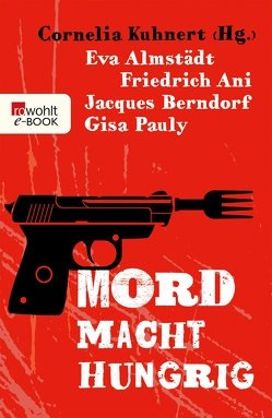 Mord macht hungrig von Almstädt,  Eva, Ani,  Friedrich, Bagnol,  Jean, Berndorf,  Jacques, Eckert,  Horst, Erler,  Lukas, Faber,  Dietrich, Fischler,  Joe, Förg,  Nicola, Franke,  Christiane, Gers,  Fredrika, Horst,  Norbert, Kramp,  Ralf, Kruse,  Tatjana, Kuhnert,  Cornelia, Mischke,  Susanne, Pauly,  Gisa, Raether,  Till, Rossbacher,  Claudia, Wehner,  Karr