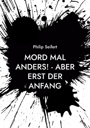 Mord mal anders! – Aber erst der Anfang von Seifert,  Philip