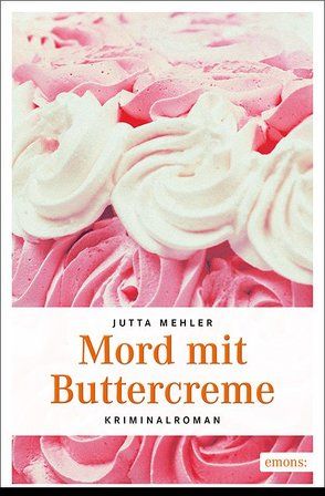Mord mit Buttercreme von Mehler,  Jutta