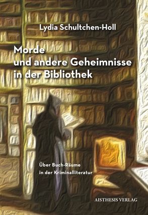 Morde und andere Geheimnisse in der Bibliothek von Schultchen-Holl,  Lydia