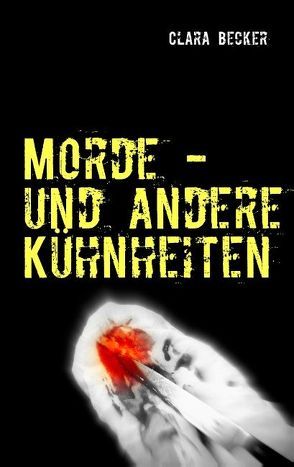 Morde – und andere Kühnheiten von Becker,  Clara