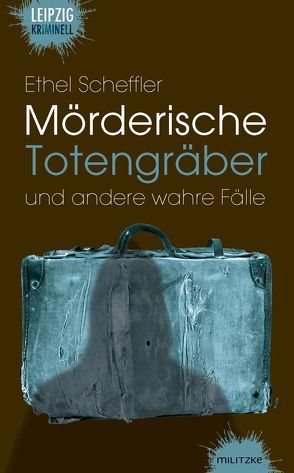 Mörderische Totengräber und andere wahre Fälle von Scheffler,  Ethel