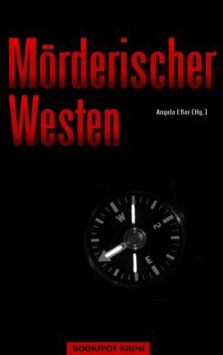 Mörderischer Westen von Chaplet,  Anne, Conrath,  Martin, Eßer,  Angela, Geier,  Monika, Gerlach,  Gunter, Gieske,  Marcus, Hardcastle,  Peter, Heuner,  Almuth, Karr,  H.P, Kehrer,  Jürgen, Knorr,  Herbert, Kramp,  Ralf, Kuhn,  Krystyna, Rehn,  Heidi, Schmitz,  Ingrid, Schneider,  Harald, Seehafer,  Klaus