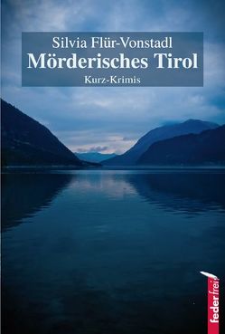 Mörderisches Tirol von Flür-Vonstadl,  Silvia