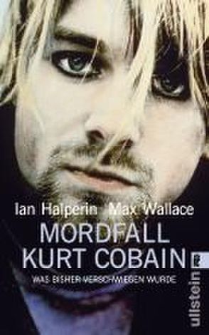 Mordfall Kurt Cobain von Halperin,  Ian, Wallace,  Max