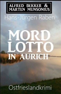 Mordlotto in Aurich: Ostfrieslandkrimi von Bekker,  Alfred, Munsonius,  Marten, Raben,  Hans-Jürgen