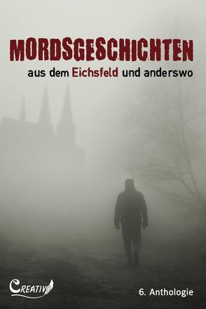 Mordsgeschichten aus dem Eichsfeld und anderswo von Buhl,  Melanie, Erren,  Richard, Goethling,  Maria, Heinemann,  Werner, Kiefl,  Walter, Lenz,  Johanna G, Ludwig,  Gerhard, Merten,  Barbara, Schreier,  Michaela, Strüber,  Gudrun, Voß,  Marianne