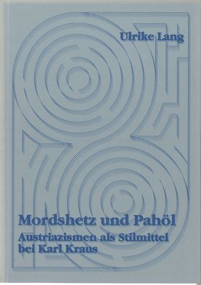 Mordshetz und Pahöl. Austriazismen als Stilmittel bei Karl Kraus von Lang,  Ulrike