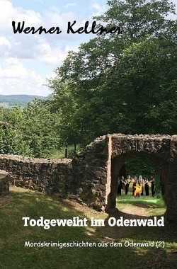 Mordskrimigeschichte aus dem Odenwald / Todgeweiht im Odenwald von Kellner,  Werner