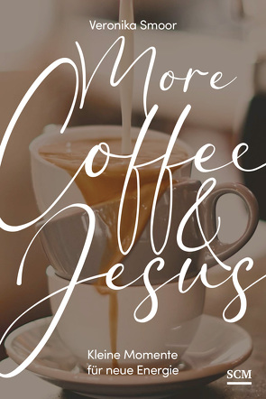 More Coffee and Jesus von Smoor,  Veronika