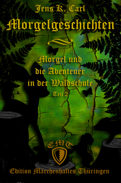 Morgel und die Abenteuer in der Waldschule von Carl,  Jens K.