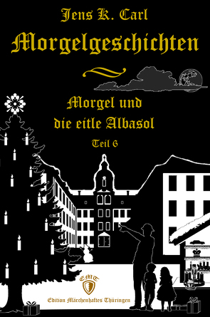 Morgel und die eitle Albasol (Ein Weihnachtsmärchen) von Carl,  Jens K.