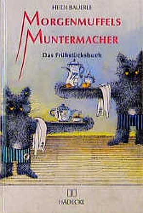 Morgenmuffels Muntermacher von Bauerle,  Heidi