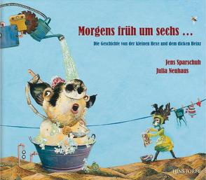 Morgens früh um sechs … von Neuhaus,  Julia, Sparschuh,  Jens