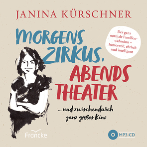 Morgens Zirkus, abends Theater … und zwischendurch ganz großes Kino von Kürschner,  Janina