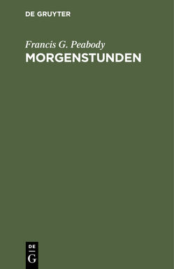 Morgenstunden von Müllenhoff,  E., Peabody,  Francis G.