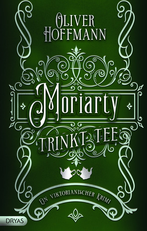 Moriarty trinkt Tee von Hoffmann,  Oliver