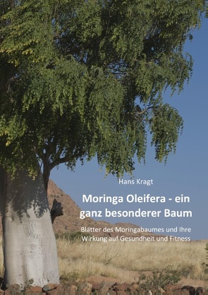 Moringa Oleifera – ein ganz besonderer Baum von Kragt,  Hans