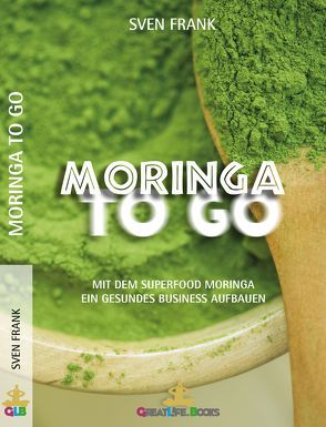 Moringa to Go von Books,  GreatLife., Frank,  Sven