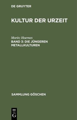 Moritz Hoernes: Kultur der Urzeit / Die jüngeren Metallkulturen von Behn,  Friedrich, Hoernes,  Moritz