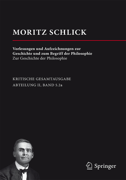 Moritz Schlick: Vorlesungen und Aufzeichnungen zur Geschichte und zum Begriff der Philosophie von Lemke,  Martin