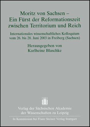 Moritz von Sachsen – Ein Fürst der Reformationszeit zwischen Territorium und Reich von Blaschke,  Karlheinz