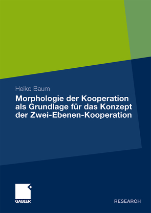 Morphologie der Kooperation als Grundlage für das Konzept der Zwei-Ebenen-Kooperation von Baum,  Heiko
