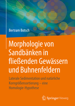 Morphologie von Sandbänken in fließenden Gewässern und Buhnenfeldern von Botsch,  Bertram