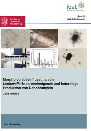 Morphologiebeeinflussung von Lechevalieria aerocolonigenes und heterologe Produktion von Rebeccamycin von Walisko,  Jana