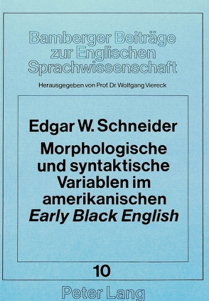 Morphologische und syntaktische Variablen im amerikanischen «early» «Black English» von Viereck,  Wolfgang