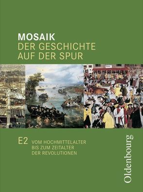 Mosaik (Oldenbourg) – Ausgabe E Niedersachsen / Band 2: 7./8. Schuljahr – Vom Hochmittelalter bis zum Zeitalter der Revolutionen von Cornelißen,  Hans-Joachim, Ehrenfeuchter,  Martin, Henzler,  Christoph, Koppmann,  Jan, Opel,  Wolfgang, Petz,  Wolfgang, Schipperges,  Stefan, Schmid,  Reinhold, Tocha,  Michael