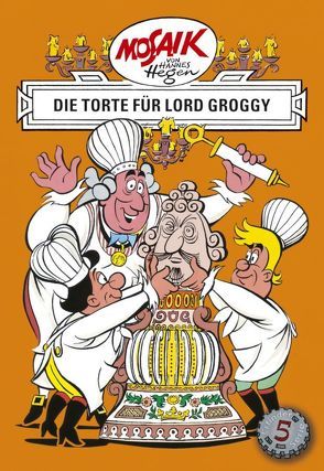 Mosaik von Hannes Hegen: Die Torte für Lord Groggy, Bd. 5 von Dräger,  Lothar, Hegen,  Hannes, Hegenbarth,  Edith