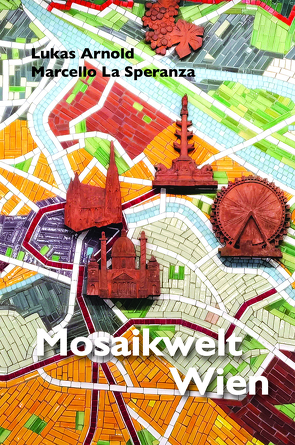 Mosaikwelt Wien von Arnold,  Lukas, La Speranza,  Marcello