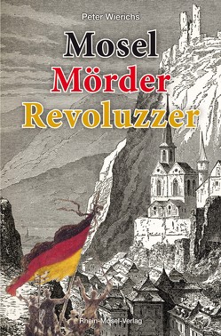 Mosel Mörder Revoluzzer von Wierichs,  Peter